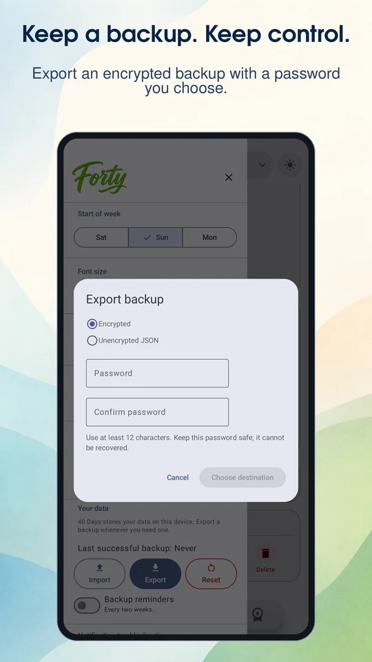 Keep a backup. Keep control. Export an encrypted backup with your own password.